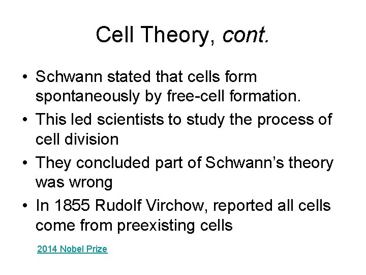 Cell Theory, cont. • Schwann stated that cells form spontaneously by free-cell formation. •