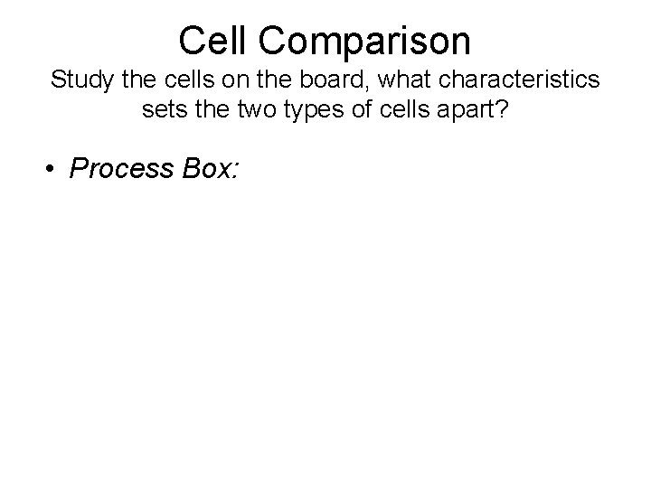 Cell Comparison Study the cells on the board, what characteristics sets the two types