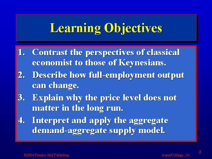 Learning Objectives 1. Contrast the perspectives of classical economist to those of Keynesians. 2.