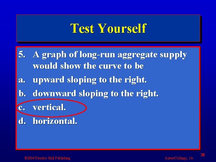 Test Yourself 5. A graph of long-run aggregate supply would show the curve to