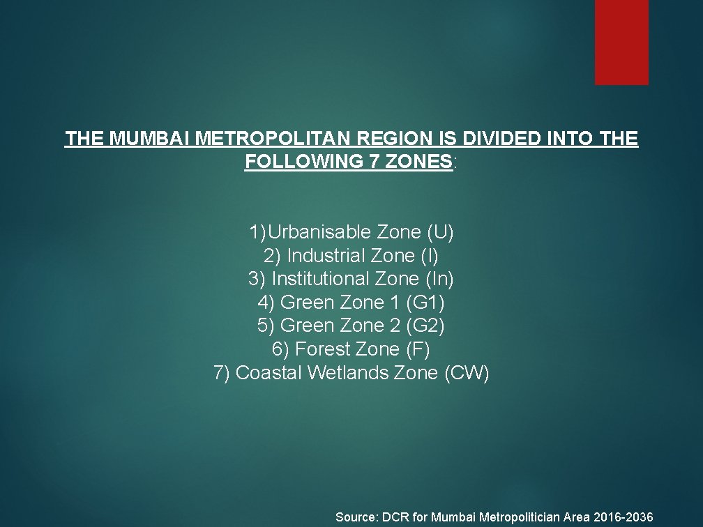 THE MUMBAI METROPOLITAN REGION IS DIVIDED INTO THE FOLLOWING 7 ZONES: 1) Urbanisable Zone