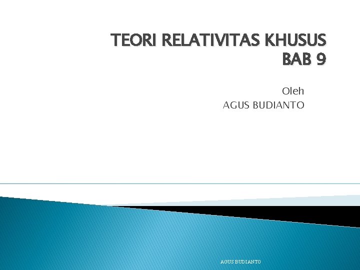 TEORI RELATIVITAS KHUSUS BAB 9 Oleh AGUS BUDIANTO 