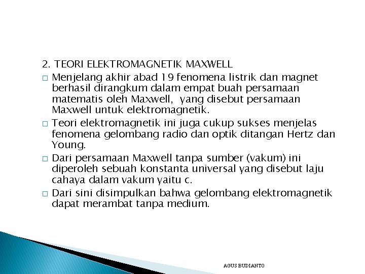 2. TEORI ELEKTROMAGNETIK MAXWELL � Menjelang akhir abad 19 fenomena listrik dan magnet berhasil