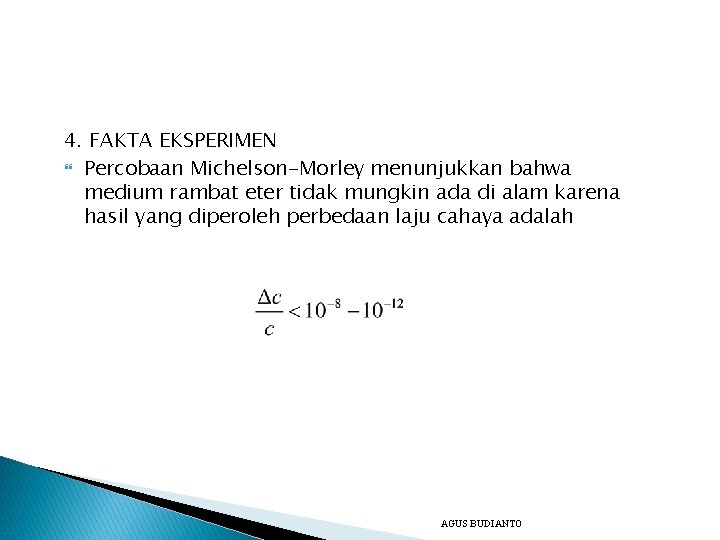 4. FAKTA EKSPERIMEN Percobaan Michelson-Morley menunjukkan bahwa medium rambat eter tidak mungkin ada di