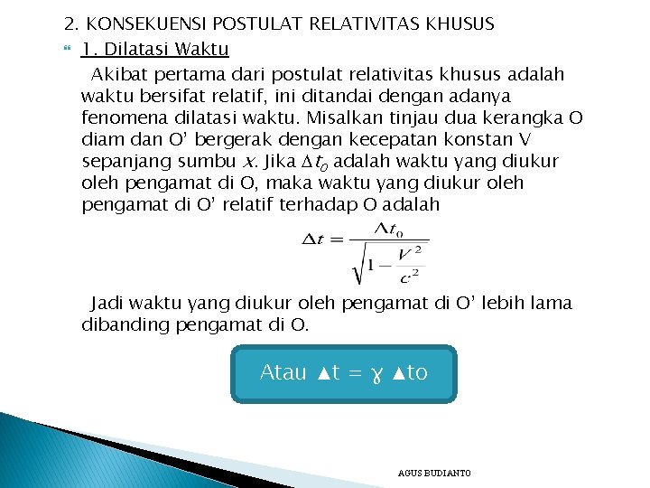 2. KONSEKUENSI POSTULAT RELATIVITAS KHUSUS 1. Dilatasi Waktu Akibat pertama dari postulat relativitas khusus