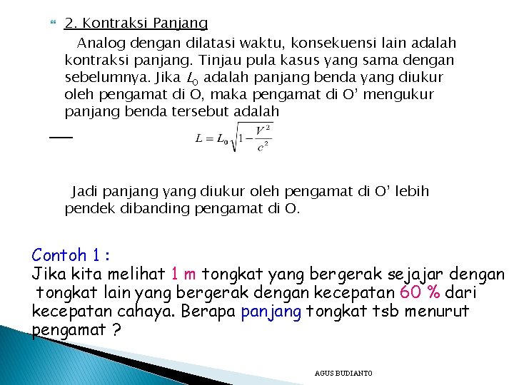  2. Kontraksi Panjang Analog dengan dilatasi waktu, konsekuensi lain adalah kontraksi panjang. Tinjau