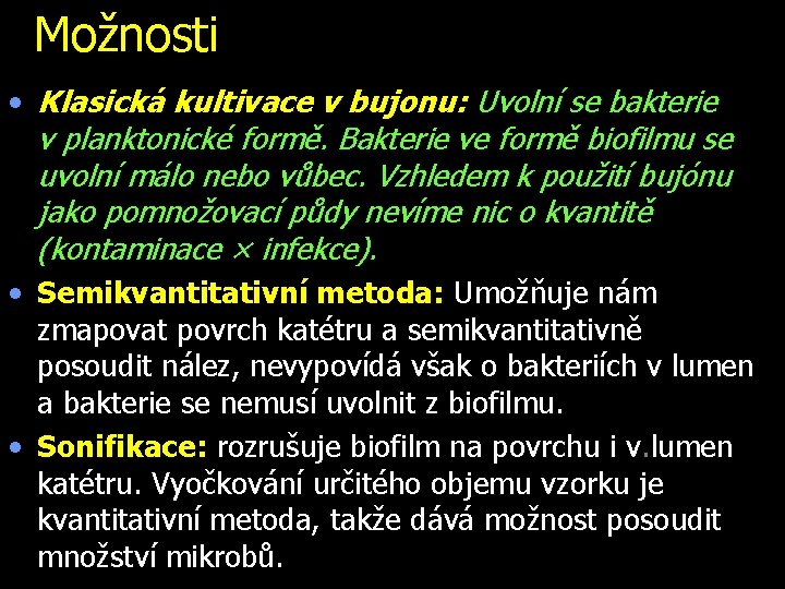 Možnosti • Klasická kultivace v bujonu: Uvolní se bakterie v planktonické formě. Bakterie ve