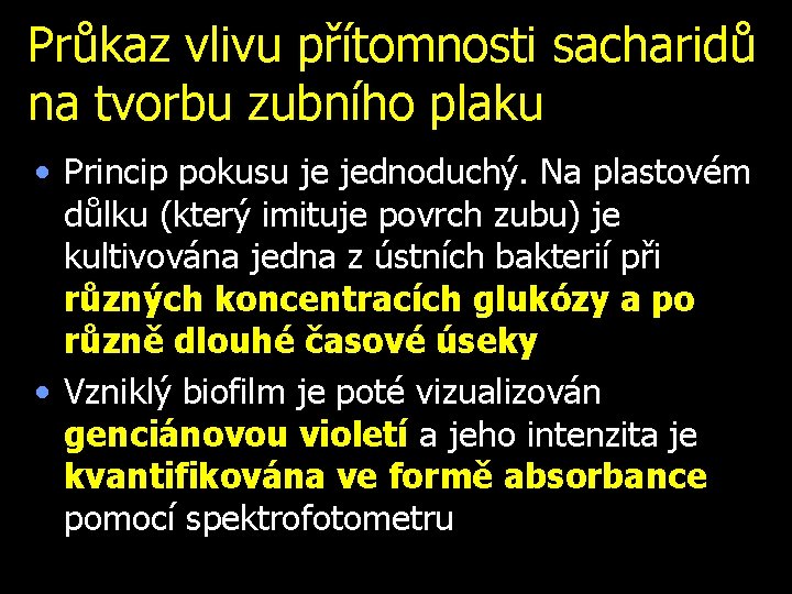 Průkaz vlivu přítomnosti sacharidů na tvorbu zubního plaku • Princip pokusu je jednoduchý. Na