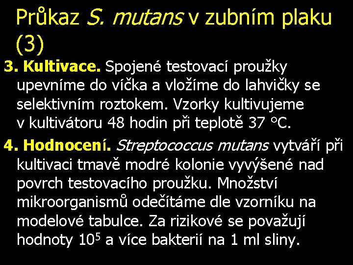 Průkaz S. mutans v zubním plaku (3) 3. Kultivace. Spojené testovací proužky upevníme do