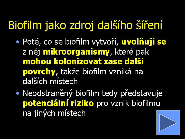 Biofilm jako zdroj dalšího šíření • Poté, co se biofilm vytvoří, uvolňují se z