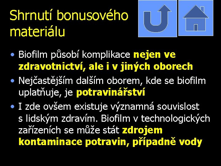 Shrnutí bonusového materiálu • Biofilm působí komplikace nejen ve zdravotnictví, ale i v jiných