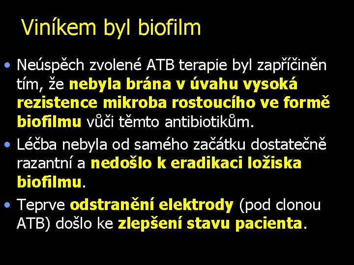 Viníkem byl biofilm • Neúspěch zvolené ATB terapie byl zapříčiněn tím, že nebyla brána