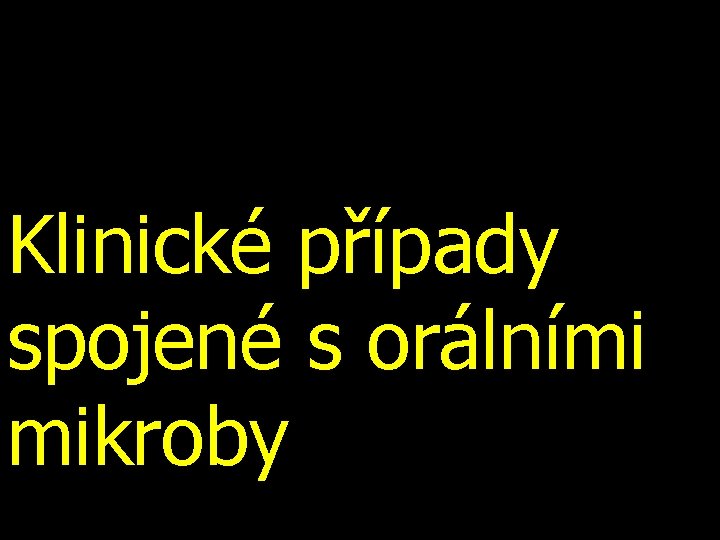 Klinické případy spojené s orálními mikroby 