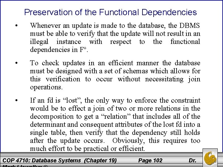 Preservation of the Functional Dependencies • Whenever an update is made to the database,