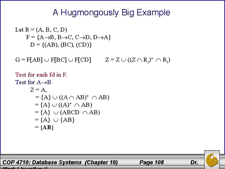 A Hugmongously Big Example Let R = (A, B, C, D) F = {A