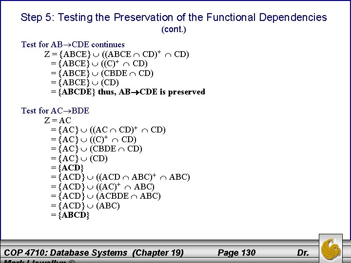 Step 5: Testing the Preservation of the Functional Dependencies (cont. ) Test for AB Step 5: Testing the Preservation of the Functional Dependencies (cont. ) Test for AB