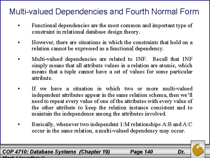 Multi-valued Dependencies and Fourth Normal Form • Functional dependencies are the most common and
