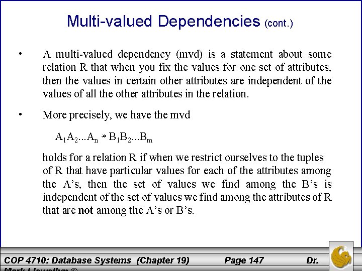 Multi-valued Dependencies (cont. ) • A multi-valued dependency (mvd) is a statement about some