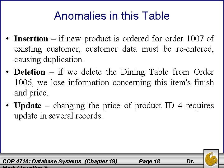 Anomalies in this Table • Insertion – if new product is ordered for order