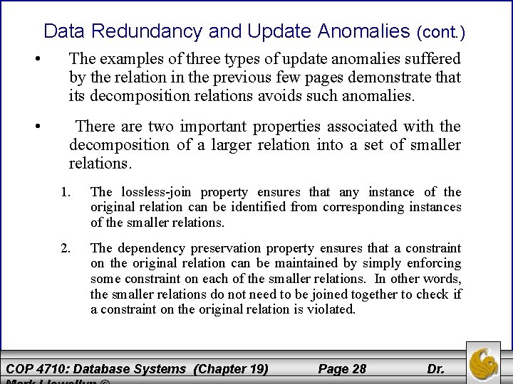 Data Redundancy and Update Anomalies (cont. ) • The examples of three types of