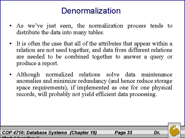 Denormalization • As we’ve just seen, the normalization process tends to distribute the data