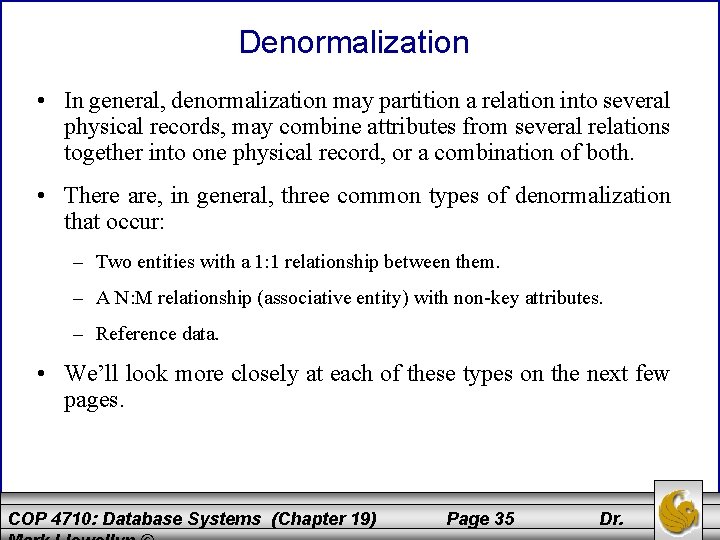 Denormalization • In general, denormalization may partition a relation into several physical records, may