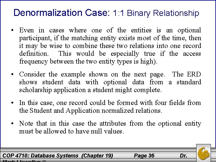 Denormalization Case: 1: 1 Binary Relationship • Even in cases where one of the