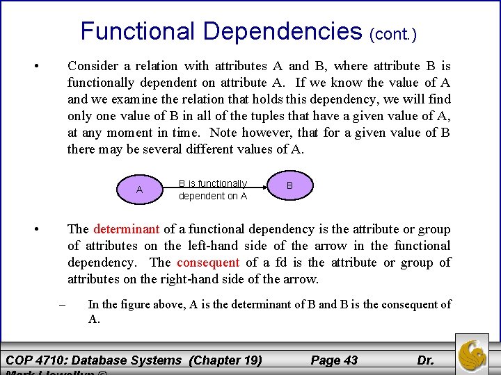 Functional Dependencies (cont. ) • Consider a relation with attributes A and B, where