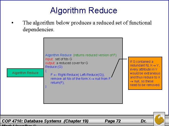 Algorithm Reduce • The algorithm below produces a reduced set of functional dependencies. Algorithm