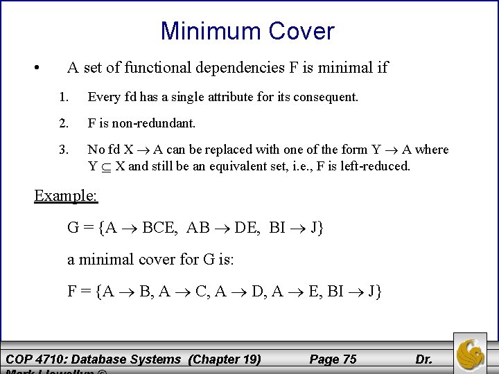 Minimum Cover • A set of functional dependencies F is minimal if 1. Every