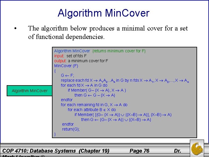 Algorithm Min. Cover • The algorithm below produces a minimal cover for a set Algorithm Min. Cover • The algorithm below produces a minimal cover for a set