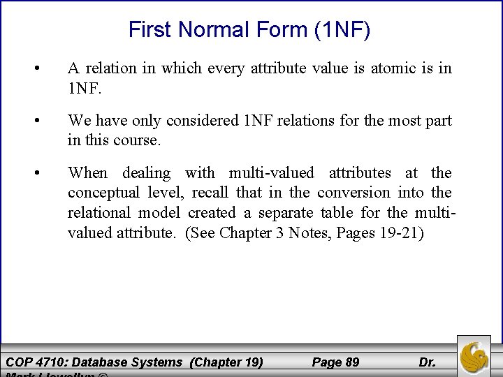 First Normal Form (1 NF) • A relation in which every attribute value is