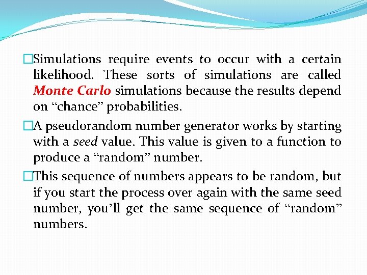 �Simulations require events to occur with a certain likelihood. These sorts of simulations are