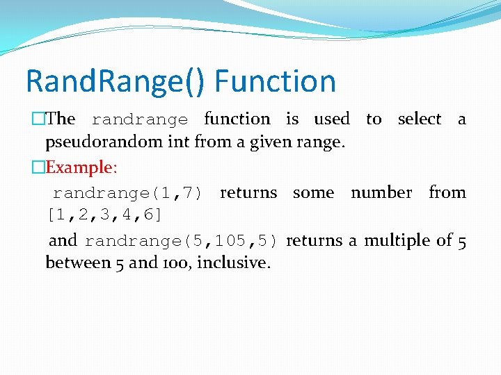 Rand. Range() Function �The randrange function is used to select a pseudorandom int from