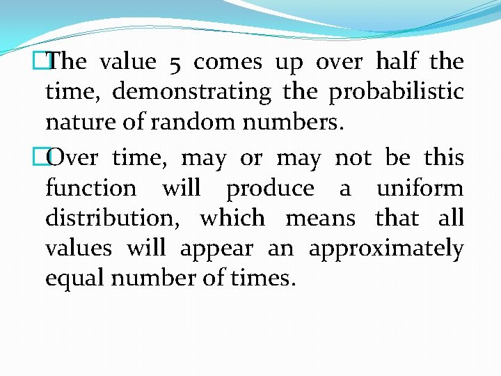 �The value 5 comes up over half the time, demonstrating the probabilistic nature of