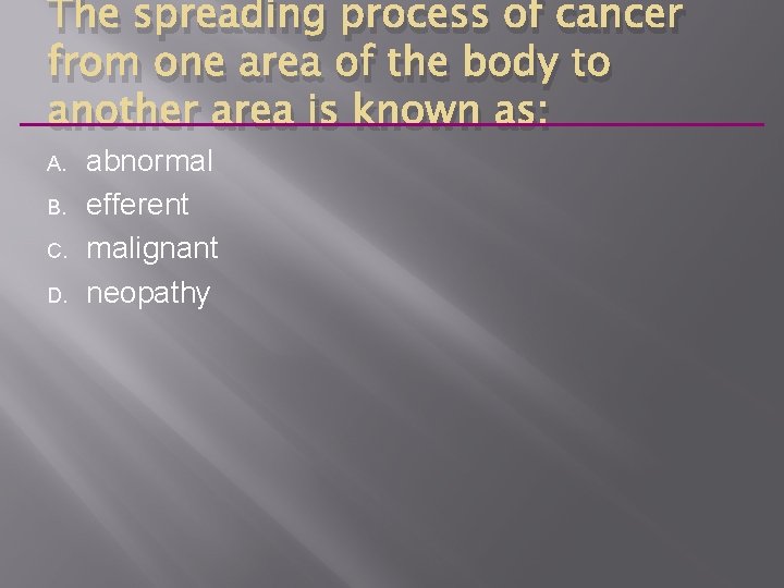 The spreading process of cancer from one area of the body to another area