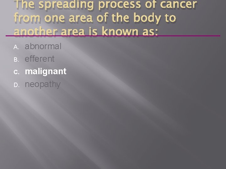 The spreading process of cancer from one area of the body to another area