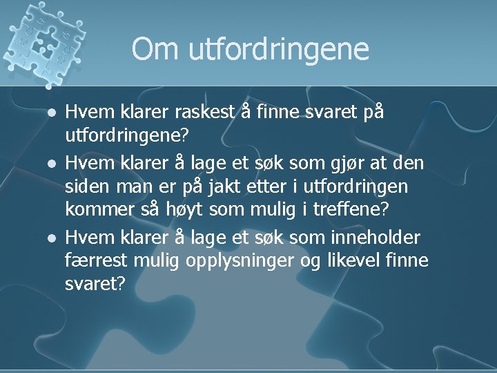 Om utfordringene l l l Hvem klarer raskest å finne svaret på utfordringene? Hvem Om utfordringene l l l Hvem klarer raskest å finne svaret på utfordringene? Hvem