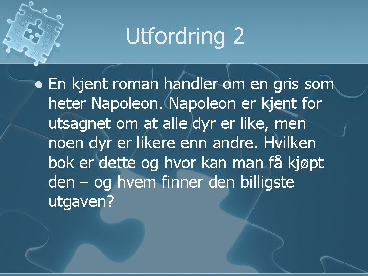 Utfordring 2 l En kjent roman handler om en gris som heter Napoleon er Utfordring 2 l En kjent roman handler om en gris som heter Napoleon er
