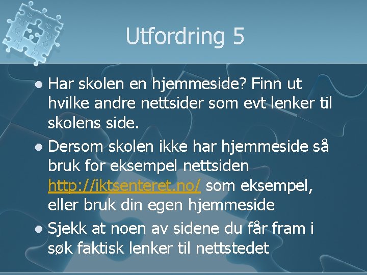 Utfordring 5 Har skolen en hjemmeside? Finn ut hvilke andre nettsider som evt lenker Utfordring 5 Har skolen en hjemmeside? Finn ut hvilke andre nettsider som evt lenker