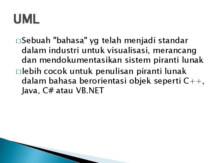 UML � Sebuah "bahasa" yg telah menjadi standar dalam industri untuk visualisasi, merancang dan