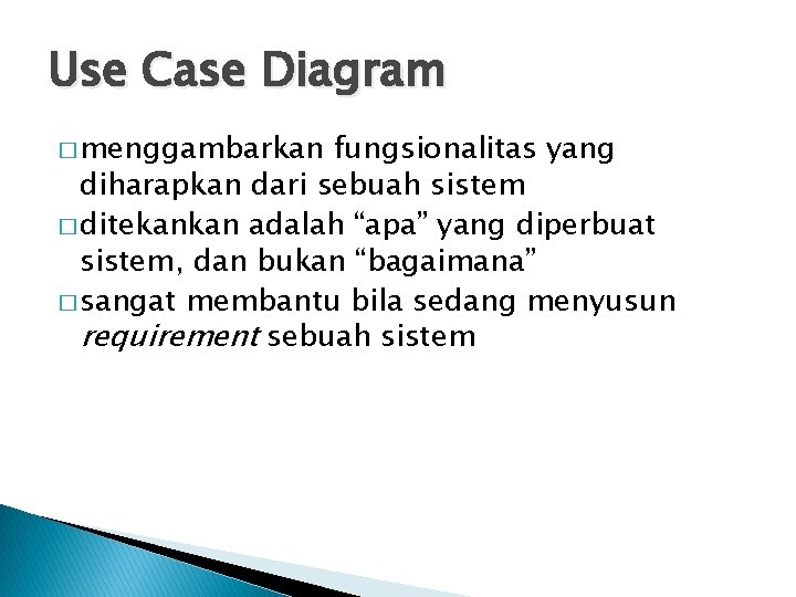 Use Case Diagram � menggambarkan fungsionalitas yang diharapkan dari sebuah sistem � ditekankan adalah