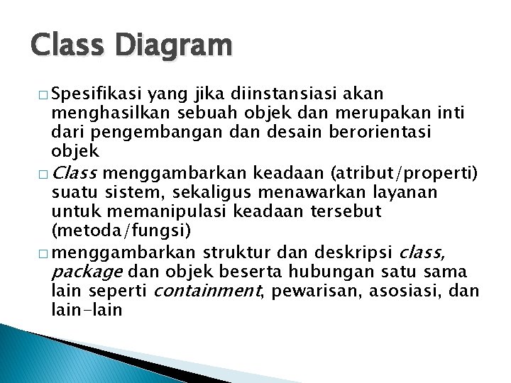 Class Diagram � Spesifikasi yang jika diinstansiasi akan menghasilkan sebuah objek dan merupakan inti