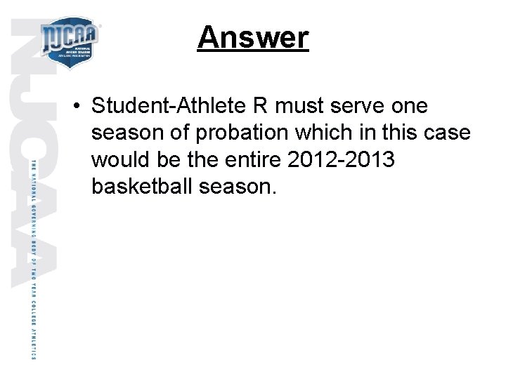 Answer • Student-Athlete R must serve one season of probation which in this case