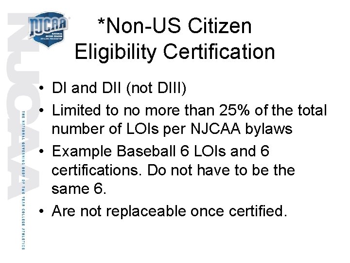 *Non-US Citizen Eligibility Certification • DI and DII (not DIII) • Limited to no