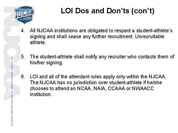 LOI Dos and Don’ts (con’t) 4. All NJCAA institutions are obligated to respect a