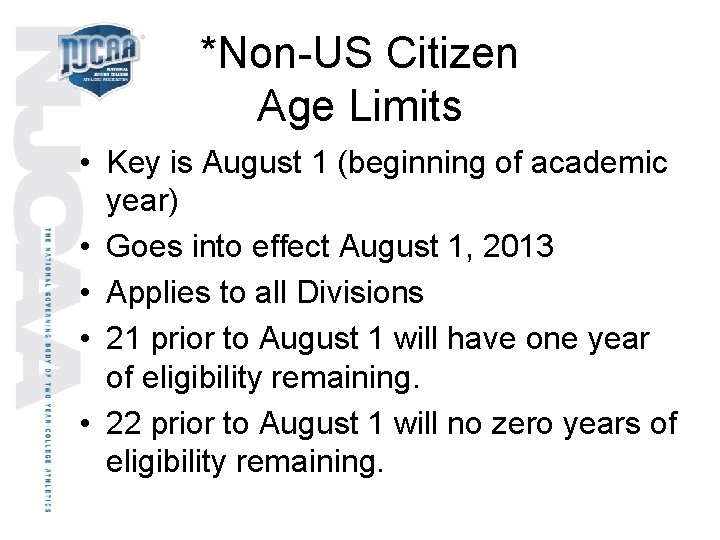 *Non-US Citizen Age Limits • Key is August 1 (beginning of academic year) •