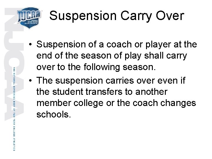 Suspension Carry Over • Suspension of a coach or player at the end of