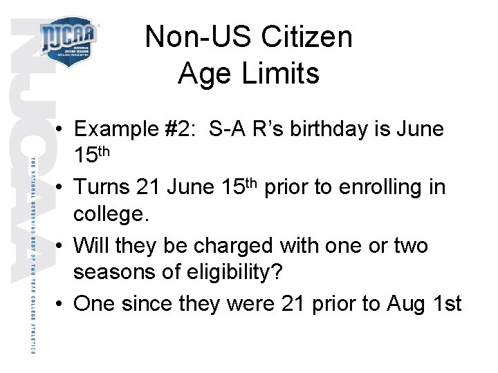 Non-US Citizen Age Limits • Example #2: S-A R’s birthday is June 15 th