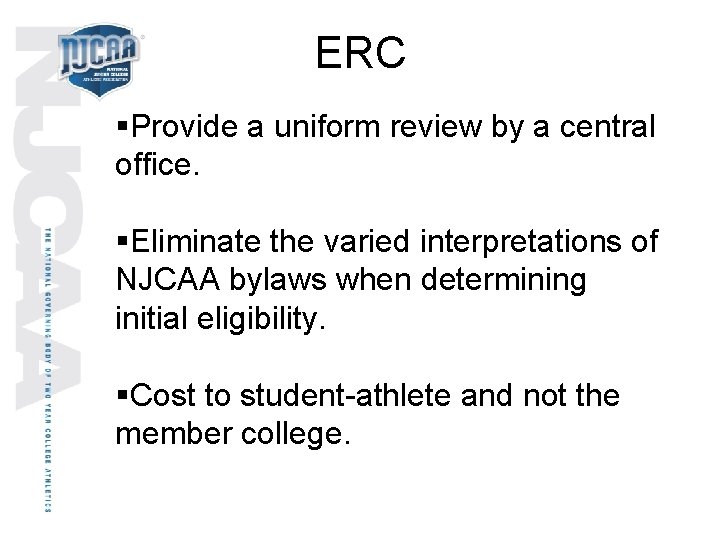 ERC §Provide a uniform review by a central office. §Eliminate the varied interpretations of